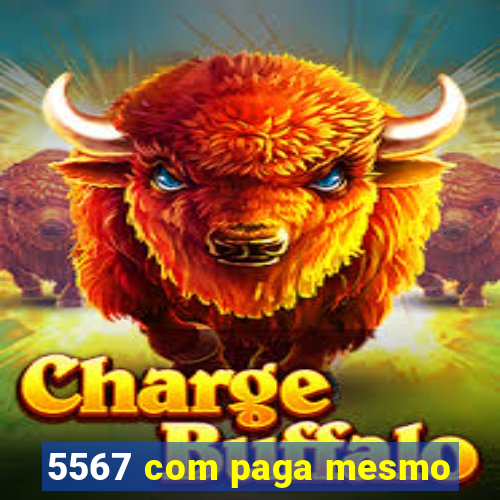 5567 com paga mesmo